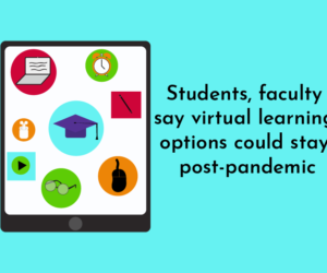 Students, faculty say virtual learning options could stay post-pandemic